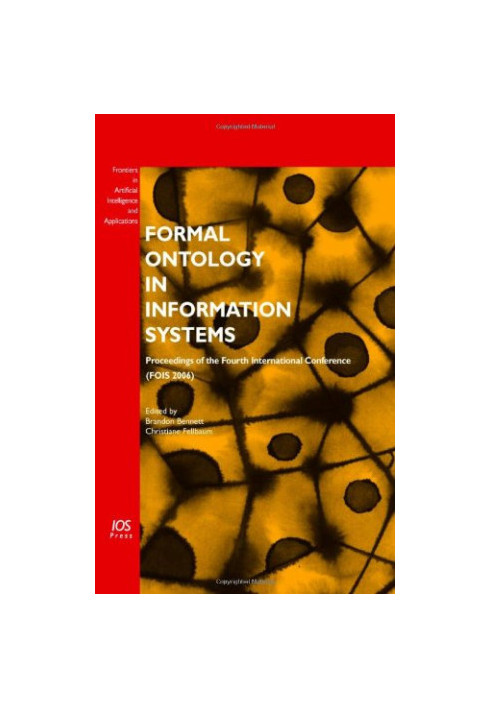 Formal Ontology in Information Systems: Proceedings of the Fourth International Conference FOIS 2006