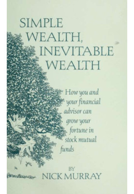 Simple wealth, inevitable wealth · how you and your financial advisor can grow your fortune in stock mutual funds