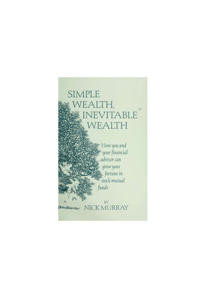 Simple wealth, inevitable wealth · how you and your financial advisor can grow your fortune in stock mutual funds