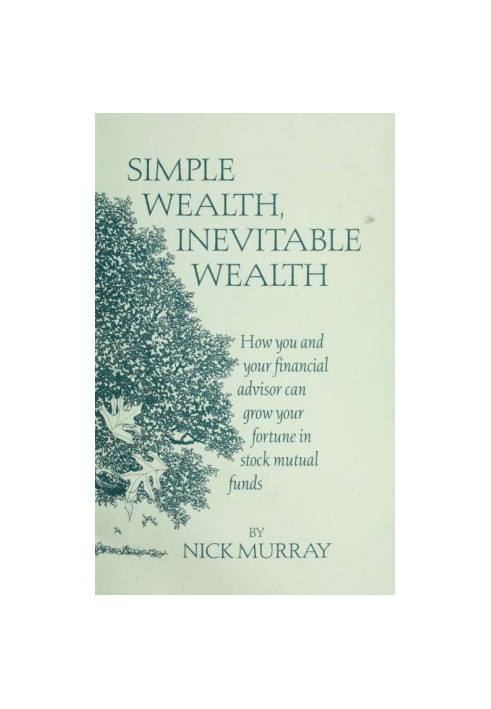 Simple wealth, inevitable wealth · how you and your financial advisor can grow your fortune in stock mutual funds