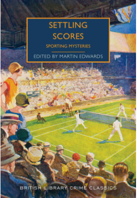Settling Scores: Sporting Mysteries (British Library Crime Classics 77)