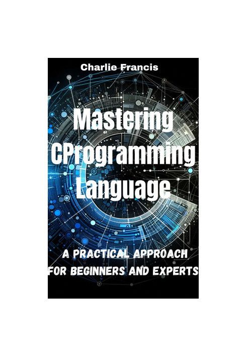Mastering C Programming Language: A Practical Approach for Beginners and Experts
