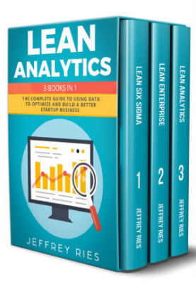 Lean Analytics: 3 Books in 1: The Complete Guide to Using Data to Optimize and Build a Better Startup Business