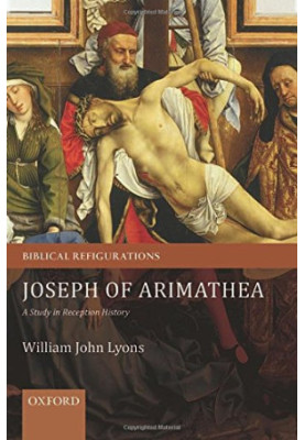 Joseph of Arimathea : a study in reception history