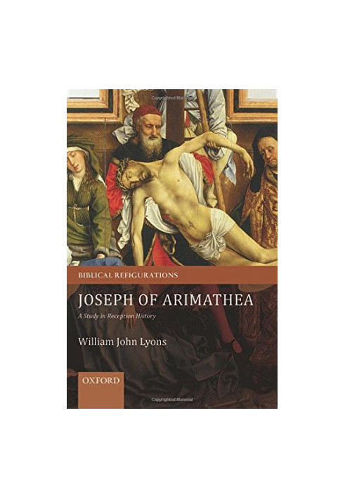Joseph of Arimathea : a study in reception history