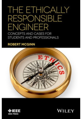 The Ethically Responsible Engineer : Concepts and Cases for Students and Professionals