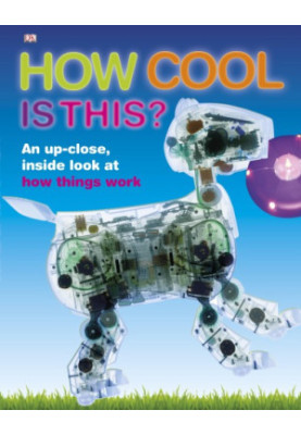 How cool is this?: an up-close, inside look at how things work