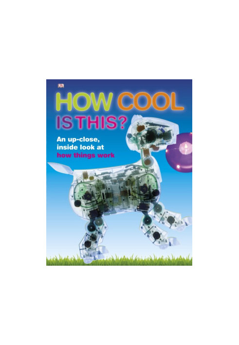 How cool is this?: an up-close, inside look at how things work