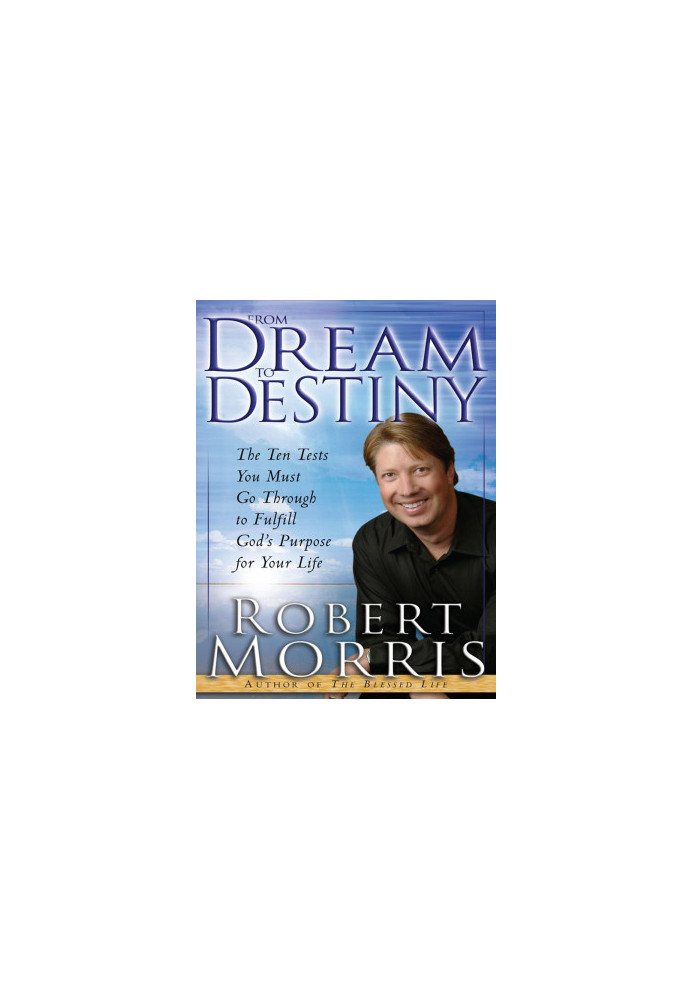 From Dream to Destiny · The Ten Tests You Must Go Through to Fulfill God's Purpose for Your Life