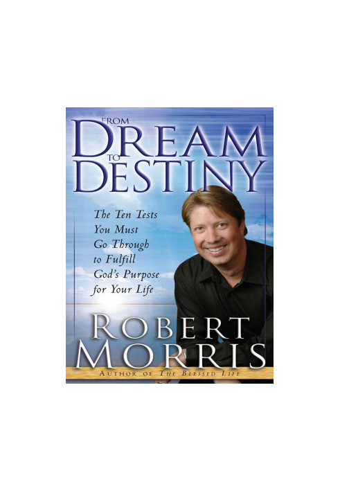 From Dream to Destiny · The Ten Tests You Must Go Through to Fulfill God's Purpose for Your Life