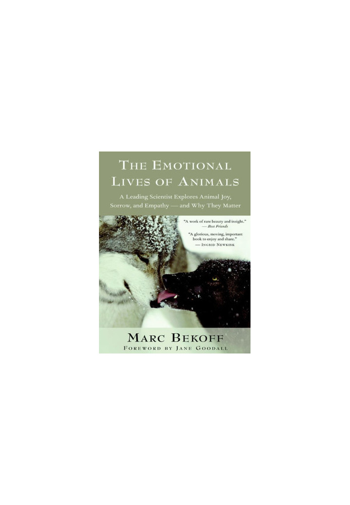 The Emotional Lives of Animals: A Leading Scientist Explores Animal Joy, Sorrow, and Empathy — and Why They Matter