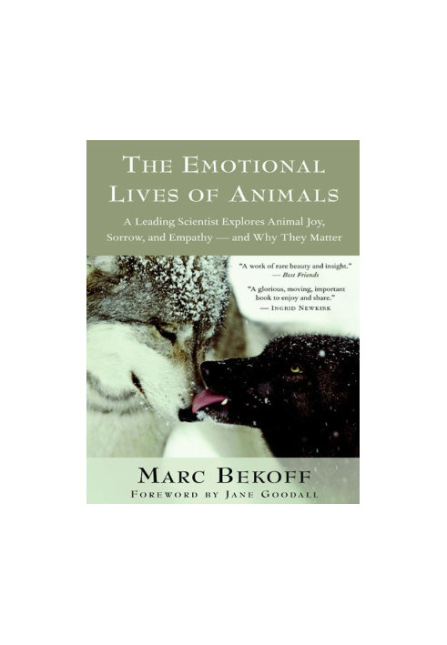 The Emotional Lives of Animals: A Leading Scientist Explores Animal Joy, Sorrow, and Empathy — and Why They Matter