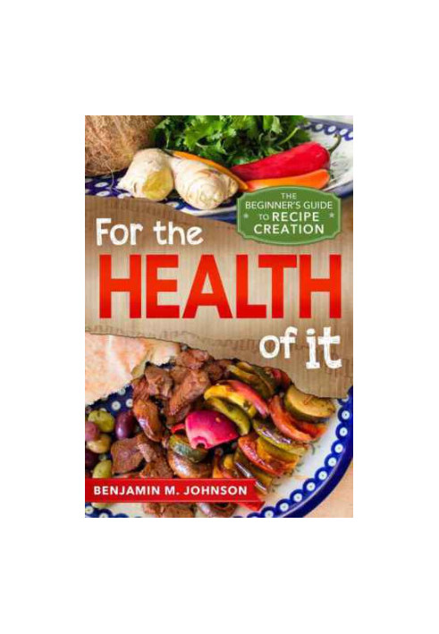 For the Health of It: The Beginner's Guide to Recipe Creation