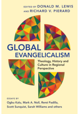 Global Evangelicalism: Theology, History & Culture in Regional Perspective