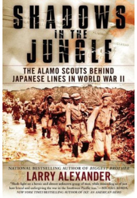 Shadows in the Jungle: The Alamo Scouts Behind Japanese Lines in World War II