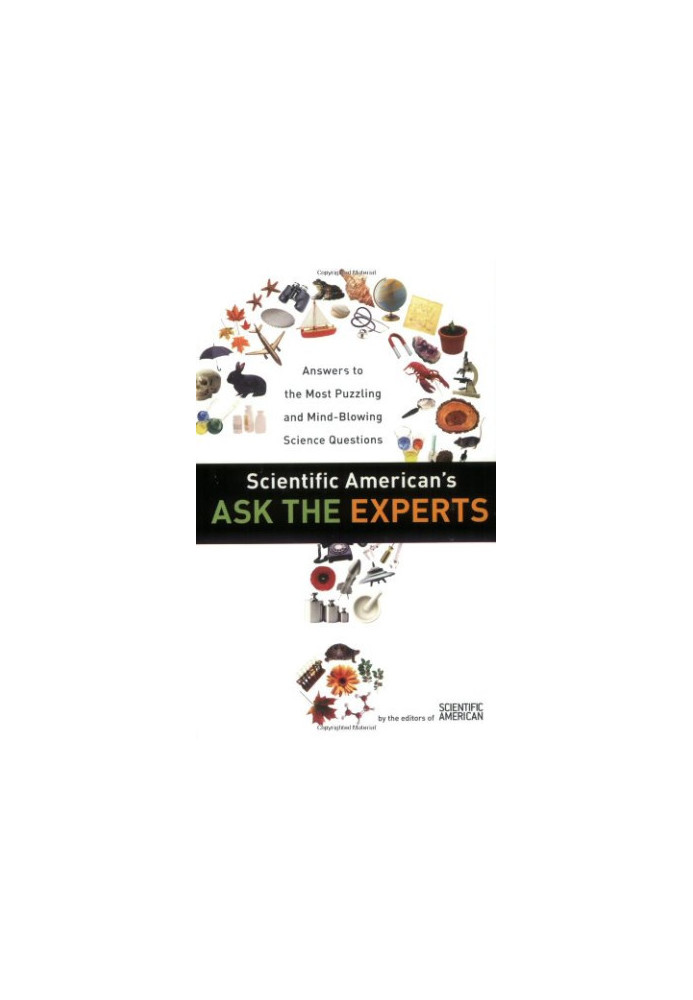 Scientific American's Ask the Experts: Answers to The Most Puzzling & Mind-Blowing Science Questions