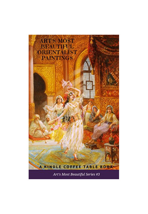 Art’s Most Beautiful Orientalist Paintings: A Kindle Coffee Table Book (2018) [ART‘S MOST BEAUTIFUL SERIES 3]