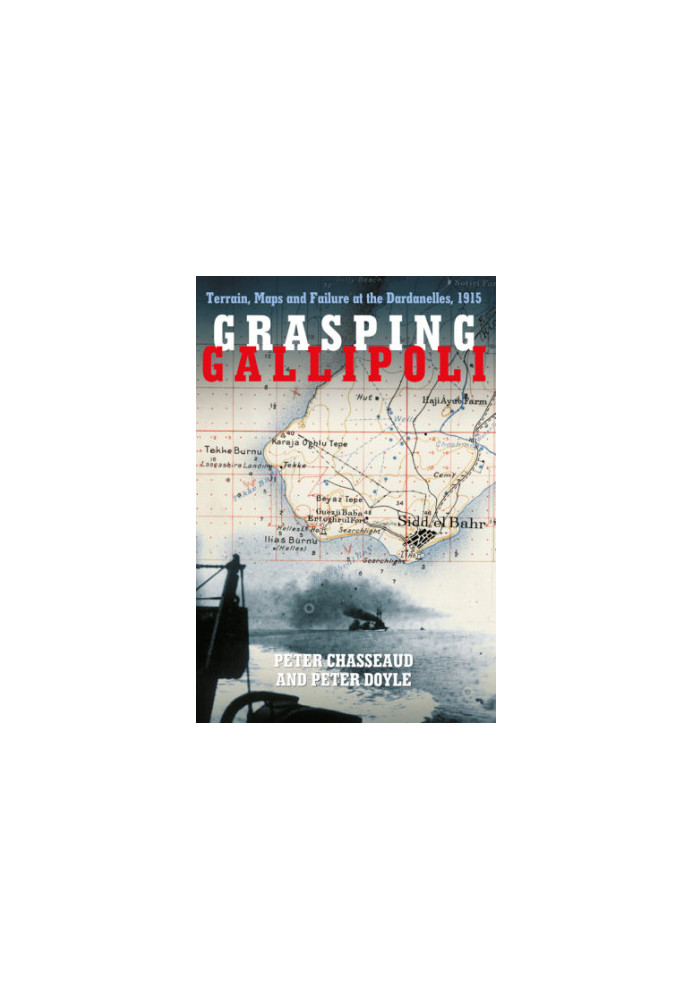 Grasping Gallipoli: terrain, maps and failure at the Dardanelles, 1915