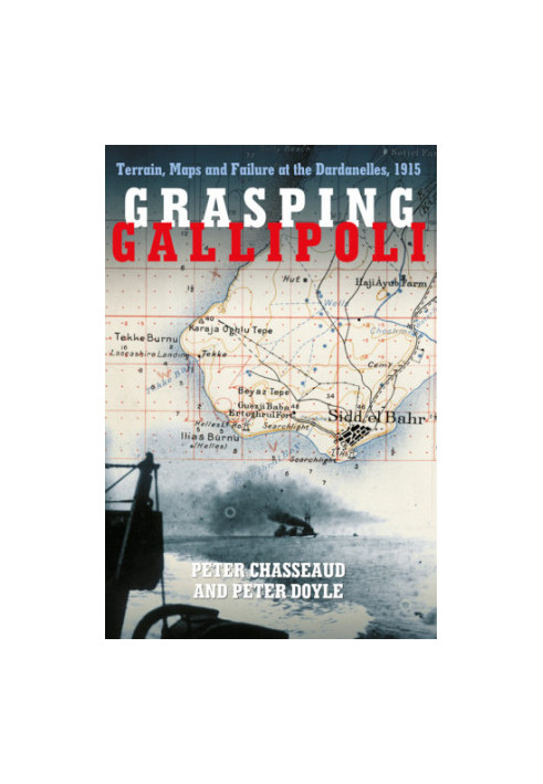 Grasping Gallipoli: terrain, maps and failure at the Dardanelles, 1915