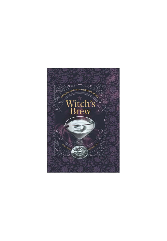 Witch's Brew: Magickal Cocktails to Raise the Spirits