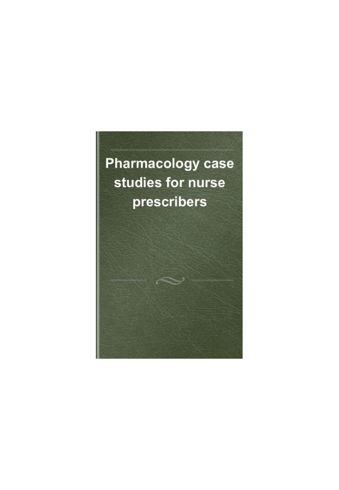 Pharmacology Case Studies for Nurse Prescribers