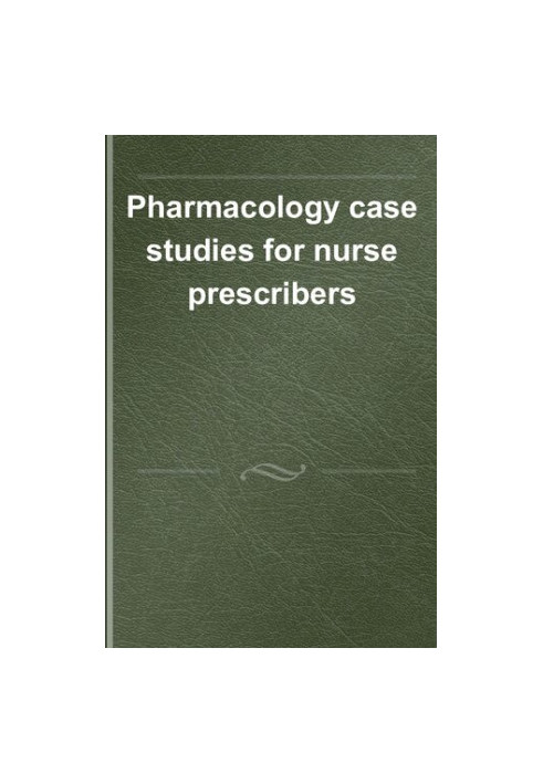 Pharmacology Case Studies for Nurse Prescribers