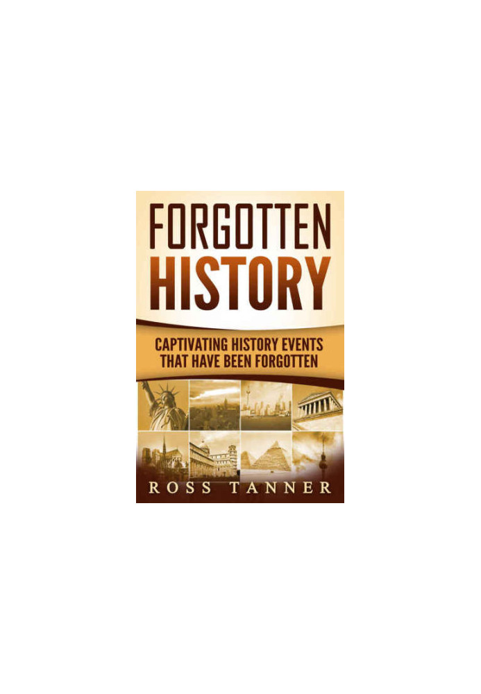 Forgotten History: Captivating History Events that Have Been Forgotten