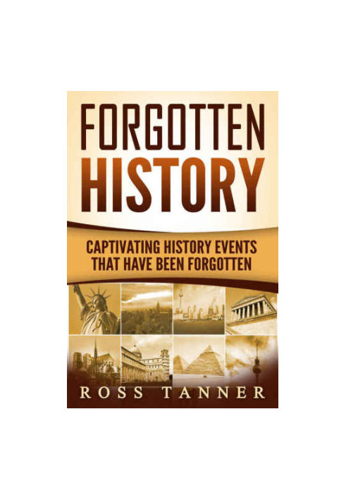 Forgotten History: Captivating History Events that Have Been Forgotten