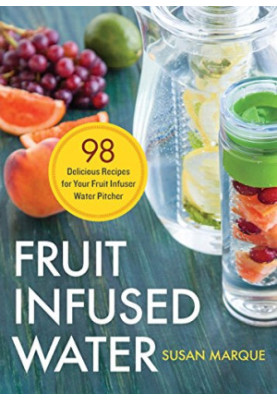 Fruit infused water : 98 delicious recipes for your fruit infuser water pitcher