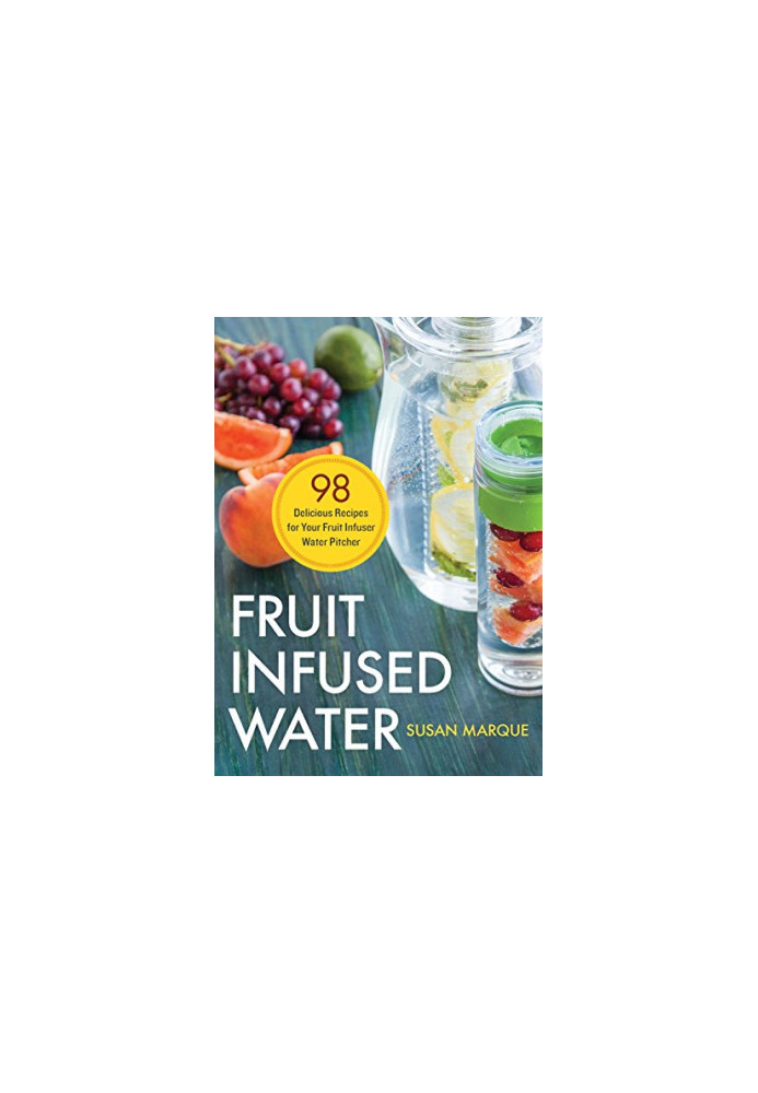 Fruit infused water : 98 delicious recipes for your fruit infuser water pitcher