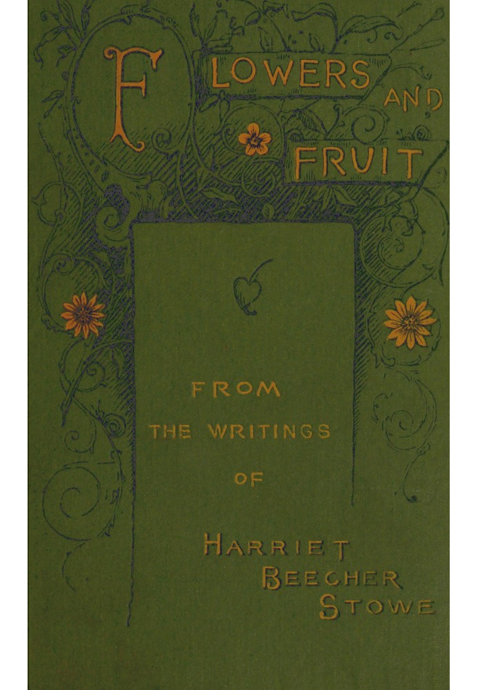 Flowers and fruit from the writings of Harriet Beecher Stowe