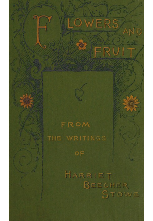 Flowers and fruit from the writings of Harriet Beecher Stowe