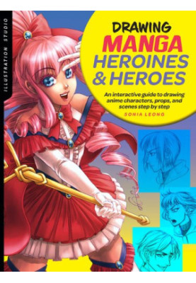 Illustration Studio: Drawing Manga Heroines and Heroes: An interactive guide to drawing anime characters, props, and scenes s