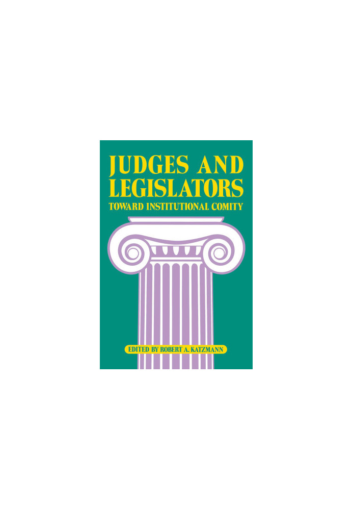 JUDGES AND LEGISLATORS:TOWARD INSTITUTIONAL COMITY,ROBERT A.KATZMANN,THE BROOKINGS INSTITUTION WASHINGTON