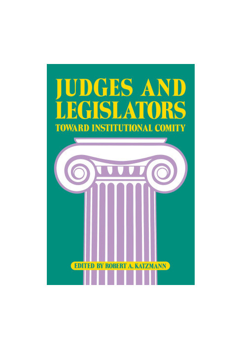 JUDGES AND LEGISLATORS:TOWARD INSTITUTIONAL COMITY,ROBERT A.KATZMANN,THE BROOKINGS INSTITUTION WASHINGTON