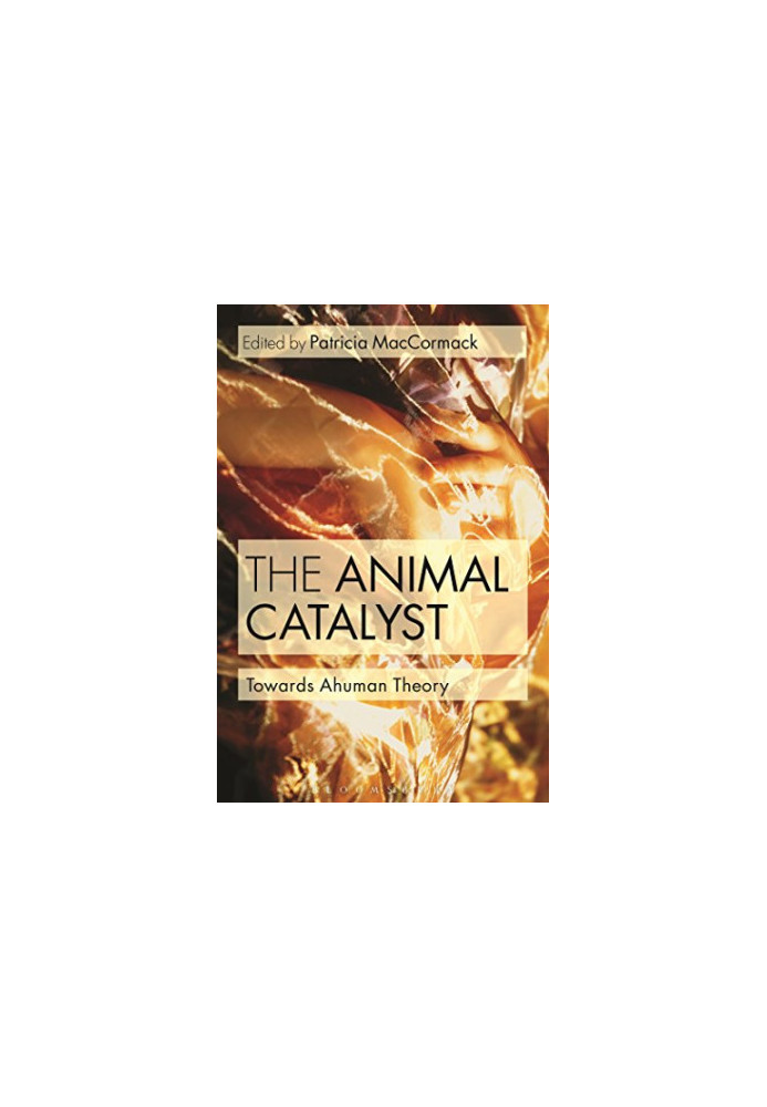 The Animal Catalyst: Towards Ahuman Theory