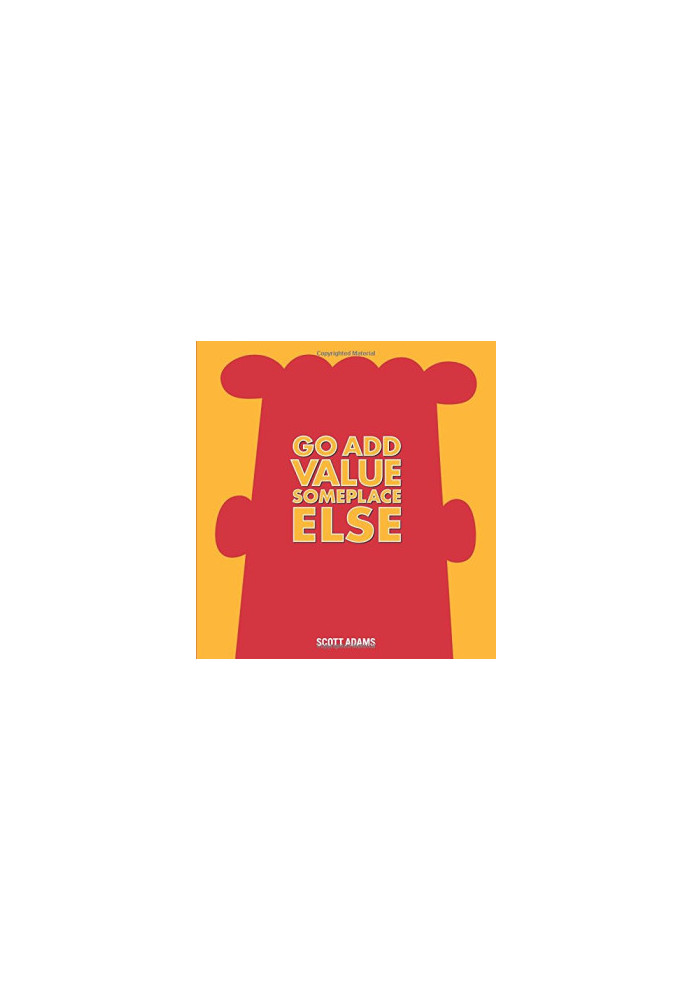 Go Add Value Someplace Else: A Dilbert Book