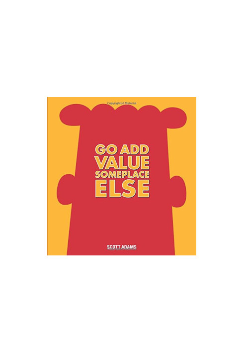 Go Add Value Someplace Else: A Dilbert Book