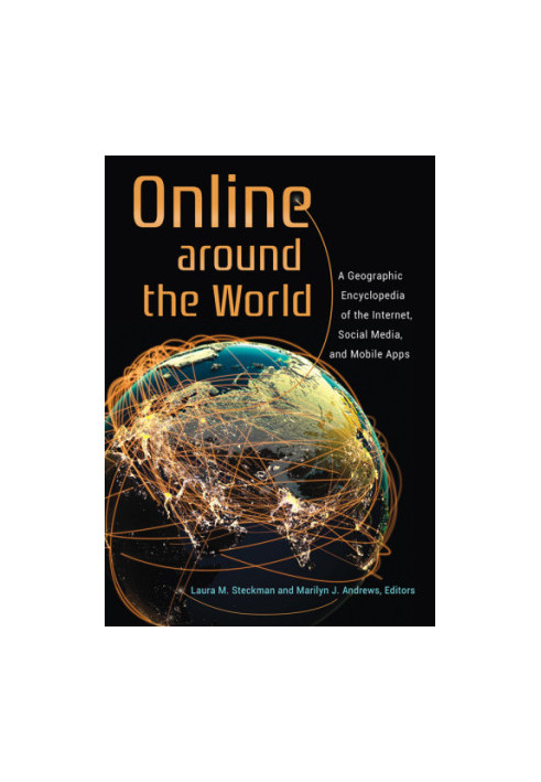Online around the world: a geographic encyclopedia of the Internet, social media, and mobile apps