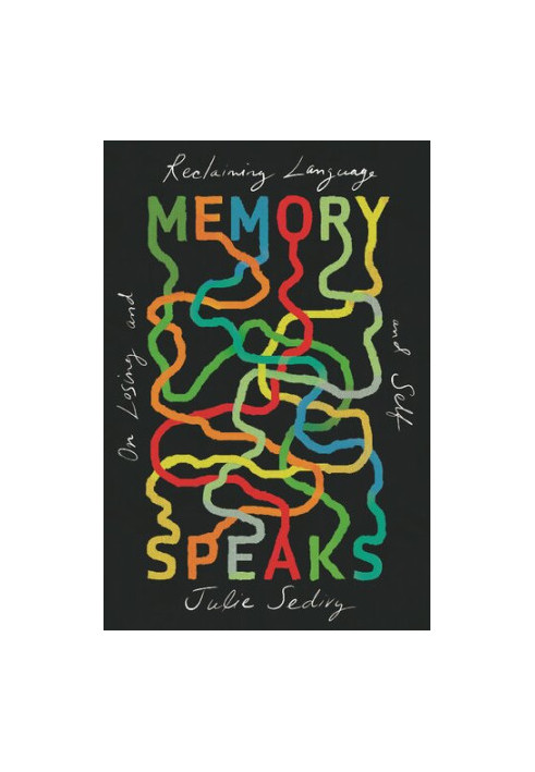 Memory Speaks: On Losing and Reclaiming Language and Self