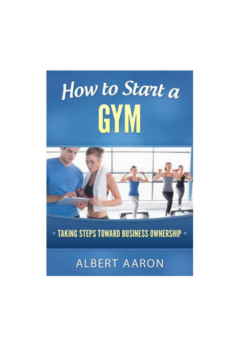 How to Start a Gym: Taking Steps Toward Business Ownership