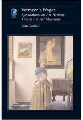 Vermeer's wager : speculations on art history, theory and art museums