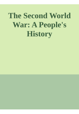 The Second World War: A People's History