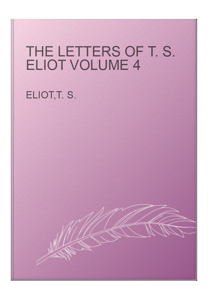 The Letters of T. S. Eliot Volume 4