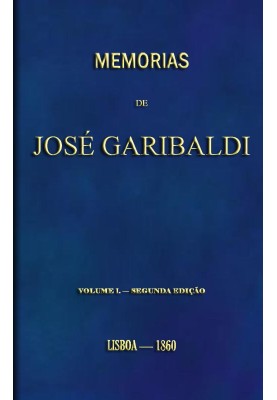 Memories of José Garibaldi, volume 1 Translated from the original manuscript by Alexandre Dumas