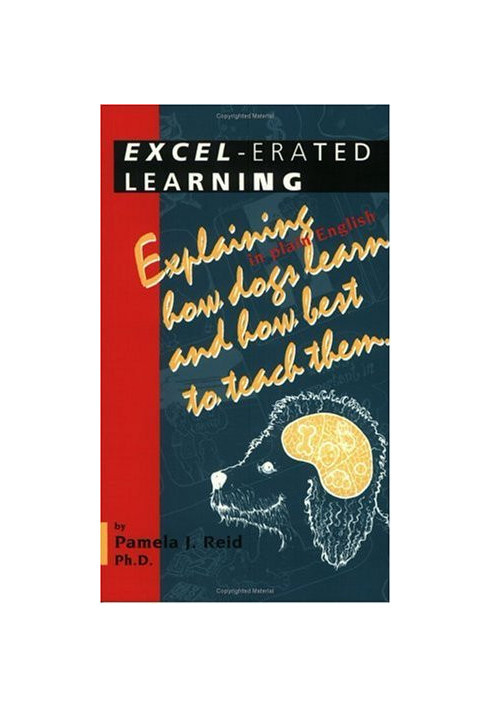 Excel-Erated Learning: Explaining in Plain English How Dogs Learn and How Best to Teach Them
