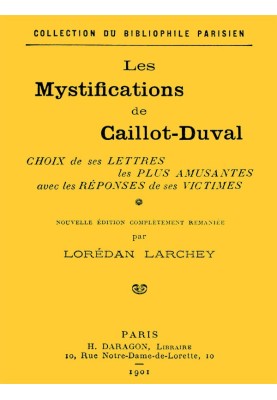 The mystifications of Caillot-Duval Choice of his funniest letters with the responses of his victims