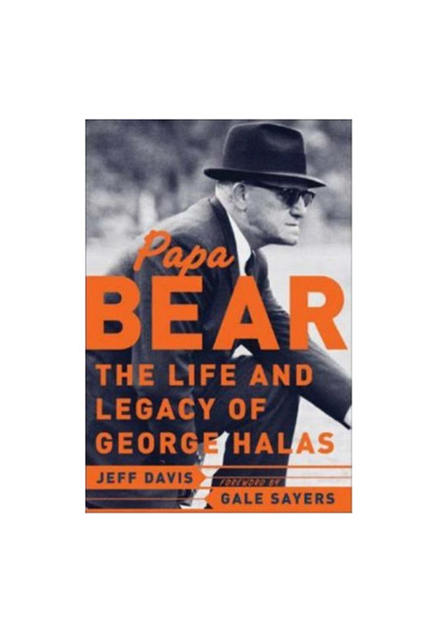 Papa Bear : The Life and Legacy of George Halas