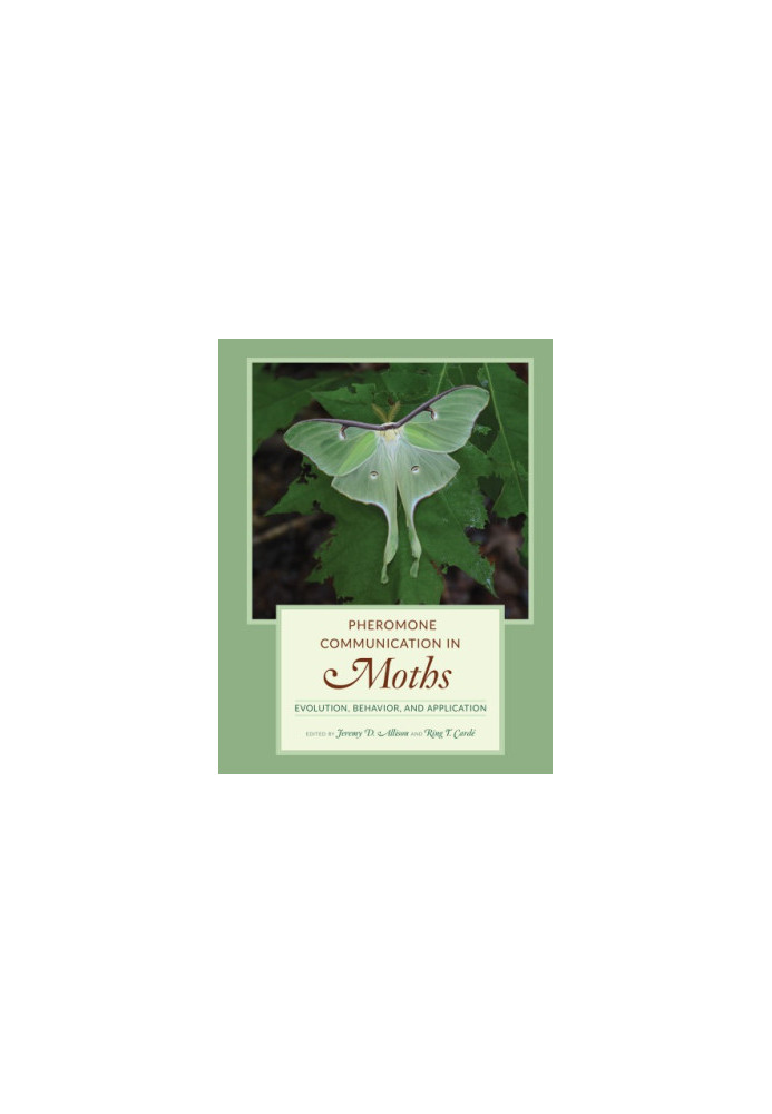 Pheromone Communication in Moths: Evolution, Behavior, and Application