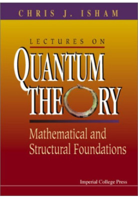 Lectures on quantum theory: mathematical and structural foundations